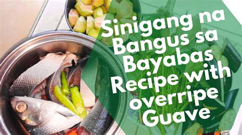 Sinigang na Bangus sa Bayabas Recipe with overripe Guava