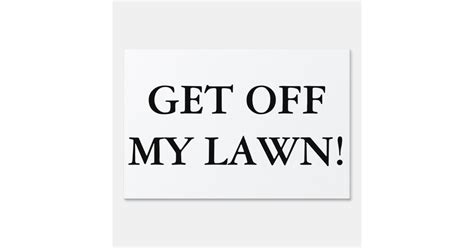 Get Off My Lawn! Yard Sign | Zazzle.com