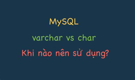 Mysql T M Hi U V S Kh C Bi T Gi A Varchar V Char L G