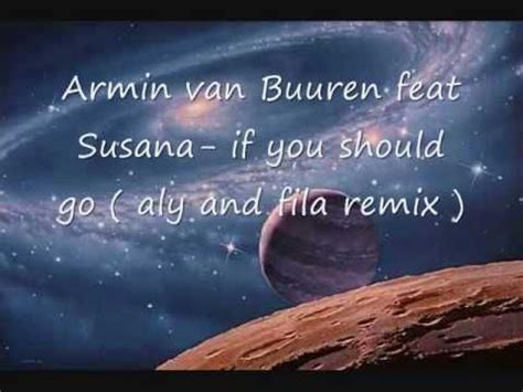 Armin Van Buuren Feat Susana If You Should Go Aly And Fila Remix