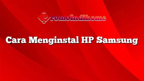 Cara Menginstal Hp Samsung Promoindihome