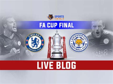 Live Updates Fa Cup Chelsea Vs Leicester City Final Sportstiger