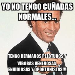 Meme Julio Iglesias Yo no tengo cuñadas normales Tengo hermanos