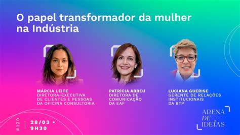 Arena De Ideias O Papel Mulher No Impulsionamento Da Ind Stria