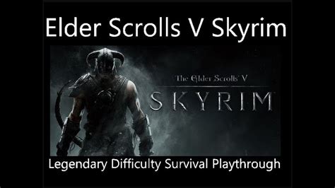 Skyrim Finale Legendary Difficulty Survival Playthrough YouTube