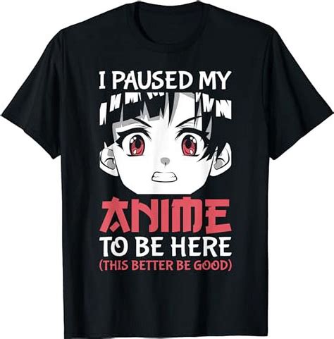 Otaku Manga Funny Anime Merch I Paused My Anime To Be Here T Shirt