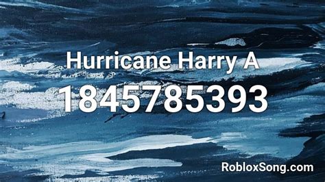 Hurricane Harry A Roblox Id Roblox Music Codes