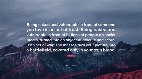 Julia Kent Quote Being Naked And Vulnerable In Front Of Someone You Love Is An Act Of Trust