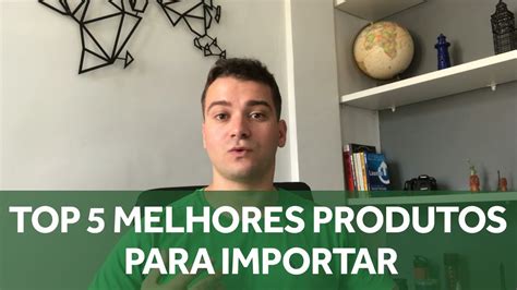 TOP 5 MELHORES PRODUTOS PARA IMPORTAR ATUALIZADO 2019 YouTube