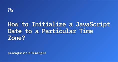 How to Initialize a JavaScript Date to a Particular Time Zone?