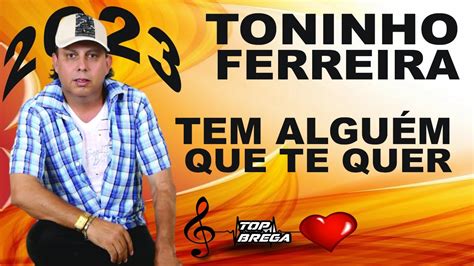 Toninho Ferreira Tem Algu M Que Te Quer O Melhor Do Brega