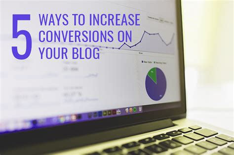 5 Effective Ways To Increase Your Blog Conversion Today