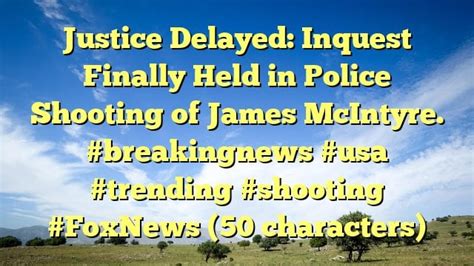 Justice Delayed Inquest Finally Held In Police Shooting Of James