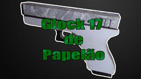 Glock 17 De Papelão Inacabada Youtube