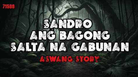 SANDRO ANG BAGONG SALTA NA GABUNAN ASWANG STORY YouTube