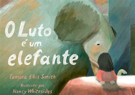 Livro Infantil Sobre Luto - Livro ‘O Luto É um Elefante’ chega a livrarias da cidade | VEJA SÃO PAULO