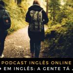 Como falo em inglês A gente tá a caminho Inglês Online