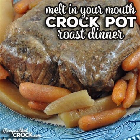 Melt In Your Mouth Crock Pot Roast Dinner Recipes That Crock