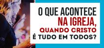 O que acontece na igreja quando Cristo é tudo em todos PIB Bom