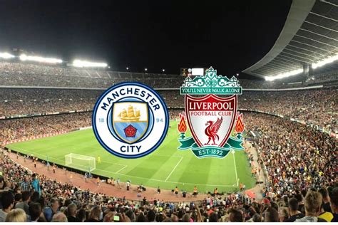 Como Assistir Jogo Do Manchester City X Liverpool Hoje Na TV E Online