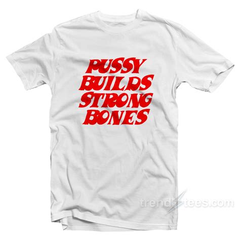 Pussy Builds Strong Bones T Shirt For Sale Trendstees