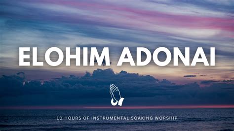 Hours Elohim Adonai Instrumental Soaking Worship Soaking