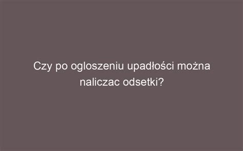 Czy upadłość wpływa na naliczanie odsetek