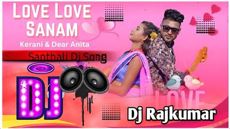 Love Love Sanamsanthali Dj Remixnew Santhali Dj Songnew Santhali