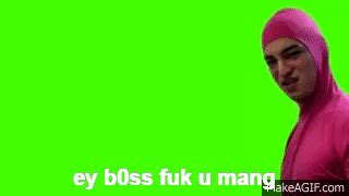 Pink Guy Ey B0ss Fuck You Mang Greenscreen On Make A