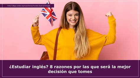 ¿estudiar Inglés 8 Razones Por Las Que Será La Mejor Decisión Que Tomes