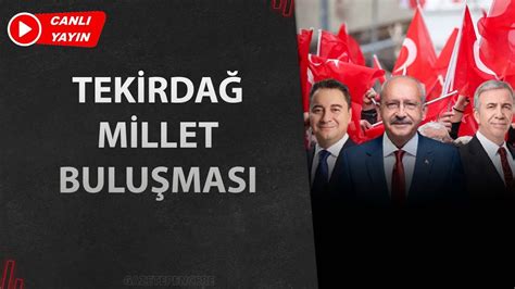 CANLI Tekirdağ Millet Buluşması Kemal Kılıçdaroğlu Ali Babacan ve