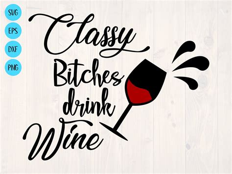 Classy Bitches Drink Wine Svg Etsy