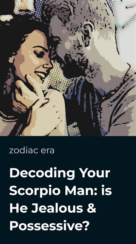 Decoding Your Scorpio Man: is He Jealous & Possessive? • Zodiac Era