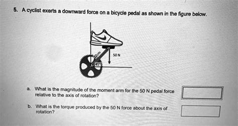 SOLVED Acyclist Exerts A Downward Force On A Bicycle Pedal As Shown In