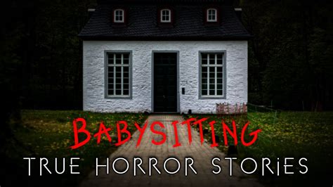 True Creepy Babysitting Horror Stories Vol Youtube