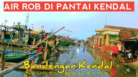 Air Rob Dikawasan Kampung Nelayan Bandengan Kendal Jawa Tengah Youtube