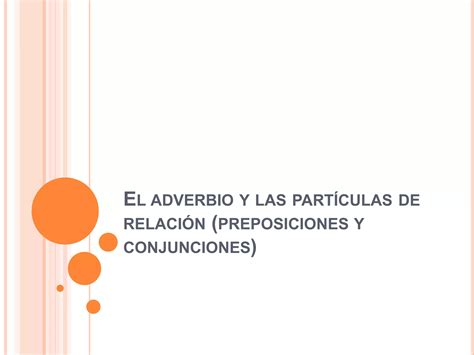 El Adverbio Y Las Part Culas De Relaci N Ppt