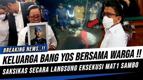 Keluarga Brigadir Yosua Bersama Warga Saksikan Eksekusi Mat1 Ferdy