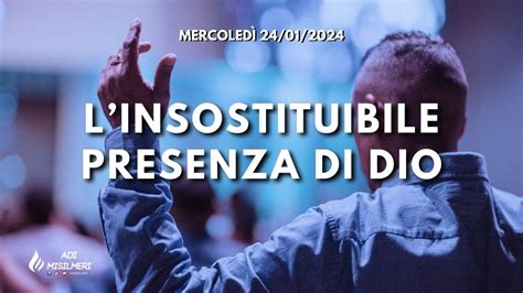 L insostituibile Presenza di Dio Culto Mercoledì 24 01 24 ADI