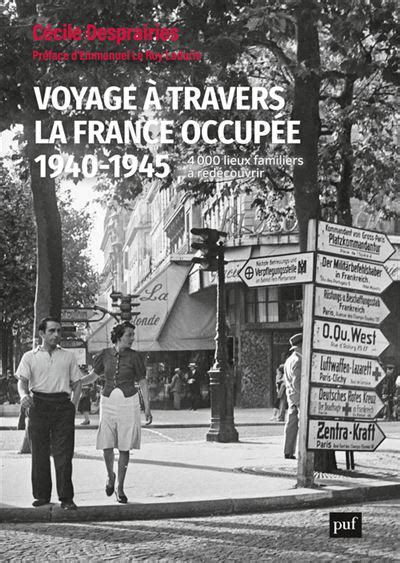 Voyage à travers la France occupée 1940 1945 4 000 lieux familiers à