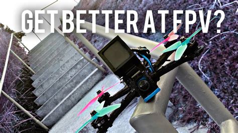 The Key To Improve Your Flying Fpv Freestyle Youtube