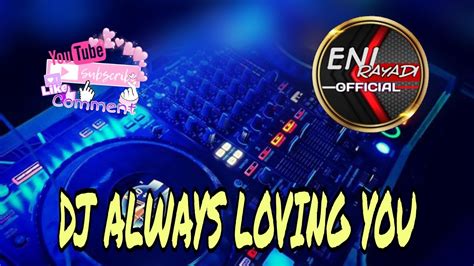 DJ ALWAYS LOVING YOU MINIMIX JUNGLE DUTCH FULL BASS NEW 2021 YouTube