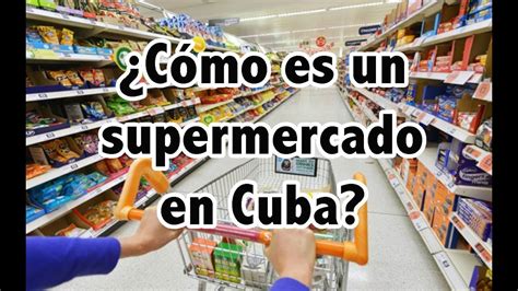 Cómo es un supermercado en Cuba YouTube