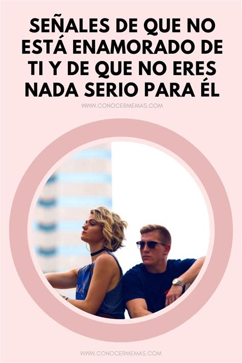 Señales De Que No Está Enamorado De Ti Y De Que No Eres Nada Serio Para él