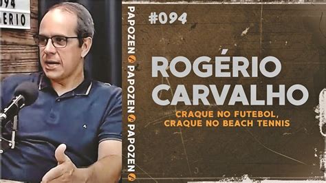 ROGERIO CARVALHO PAPO ZEN 094 YouTube