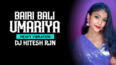 Bairi Bali Umariya Vibration Mix Cg Dj Song Cg Remix Dj Hitesh