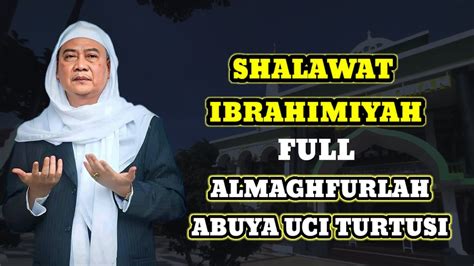 Abuya Uci Turtusi Sholawat Ibrahimiyah Youtube