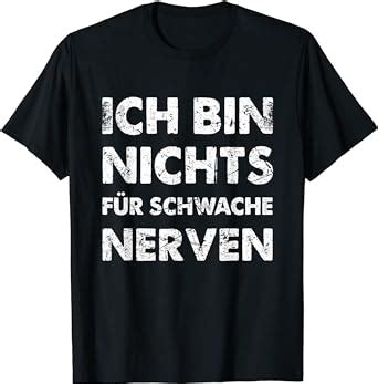 Ich Bin Nichts F R Schwache Nerven Lustiges Spruch T Shirt Amazon De