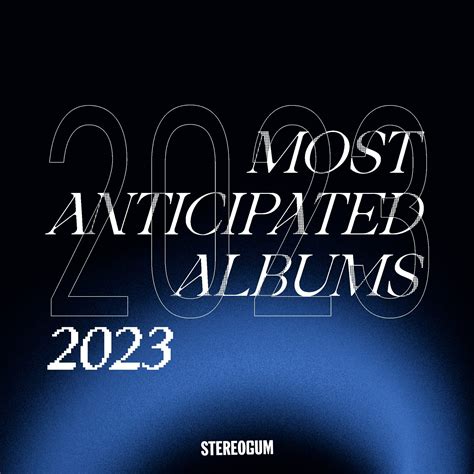 The 101 Most Anticipated Albums Of 2023 Stereogum Rpopheads