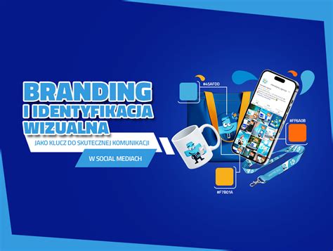 Branding I Identyfikacja Wizualna W Social Mediach Jako Klucz Do